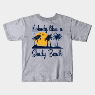 Nobody Likes a Shady Beach Kids T-Shirt